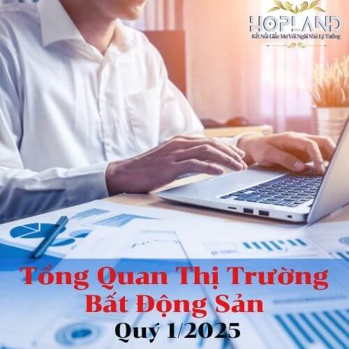 Tổng Quan Thị Trường Bất Động Sản Quý 1 Năm 2025 