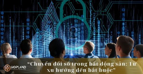 Chuyển đổi số trong bất động sản: Từ xu hướng đến bắt buộc