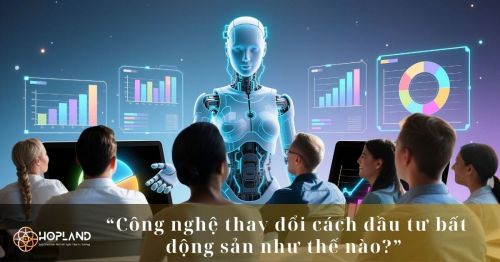 Công nghệ thay đổi cách đầu tư bất động sản như thế nào?