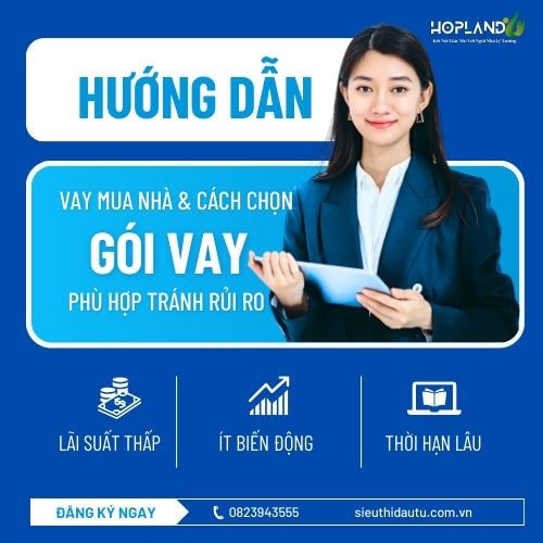 HƯỚNG DẪN VAY MUA NHÀ  - CÁCH CHỌN GÓI VAY PHÙ HỢP, TRÁNH RỦI RO