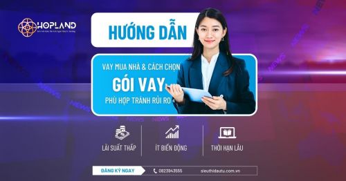 Hướng dẫn vay mua nhà  - Cách chọn gói vay phù hợp, tránh rủi ro