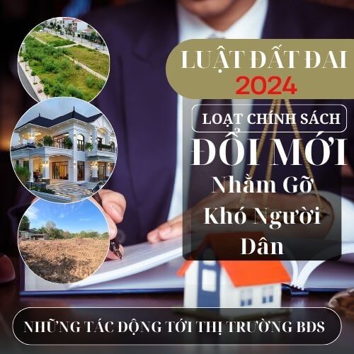 LUẬT ĐẤT ĐAI 2024 – NHỮNG CHÍNH SÁCH GỠ KHÓ NGƯỜI DÂN