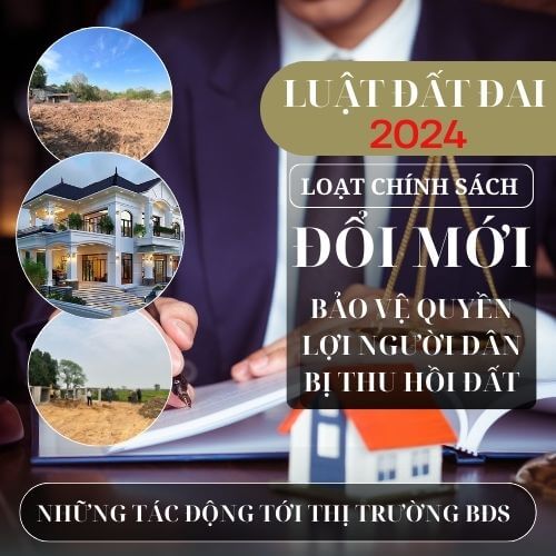 Luật Đất Đai 2024 - Những Thay Đổi Bảo Vệ Quyền Lợi Của Người Dân Bị Thu Hồi Đất 