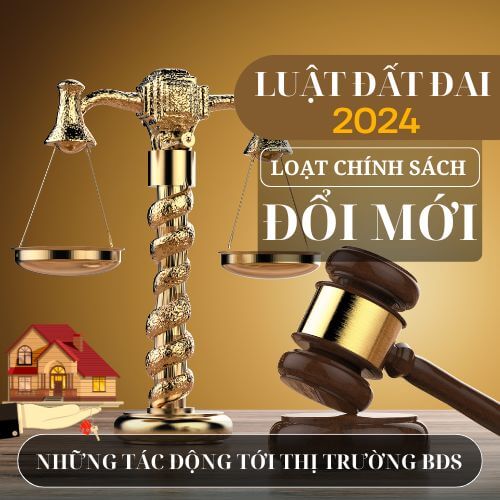 LUẬT ĐẤT ĐAI 2024 – NHỮNG TÁC ĐỘNG TỚI THỊ TRƯỜNG BẤT ĐỘNG SẢN