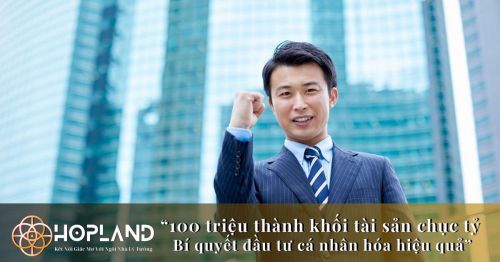 100 triệu thành khối tài sản chục tỷ - Bí quyết đầu tư nguyễn quang hợp