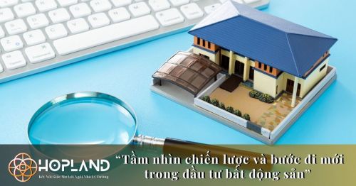 Tầm nhìn chiến lược và bước đi mới trong đầu tư bất động sản