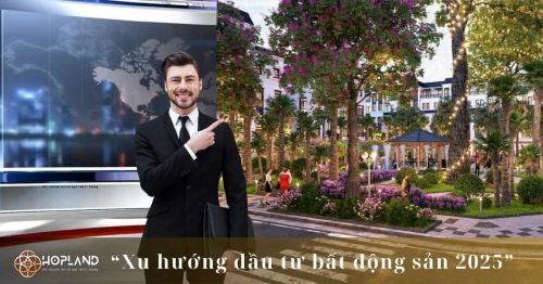 Xu hướng đầu tư bất động sản 2025: Cơ hội và chiến lược mới